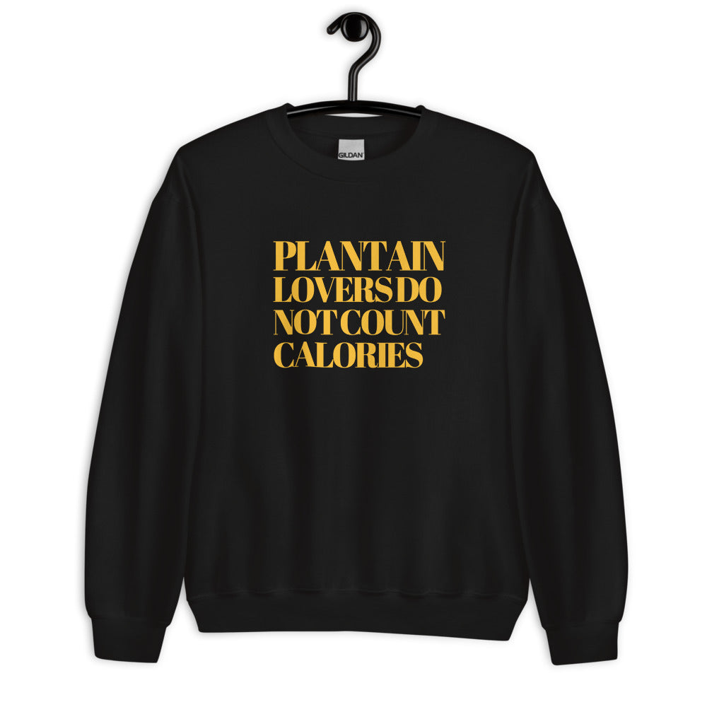 Plantain Lovers Do Not Count Calories Unisex Sweatshirt