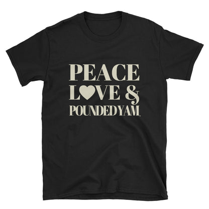 Peace, Love & Pounded Yam Unisex T-Shirt