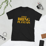 Chale Bring Plantain Unisex T-Shirt