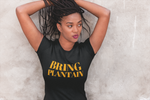 Bring Plantain Unisex T-Shirt