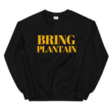 Bring Plantain Sweatshirt