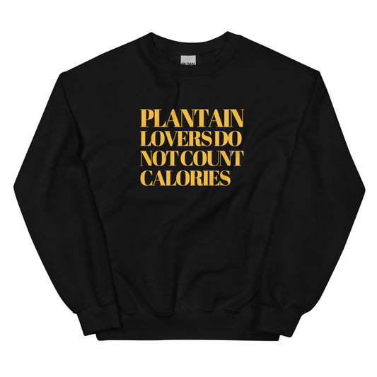 Plantain Lovers Do Not Count Calories Unisex Sweatshirt
