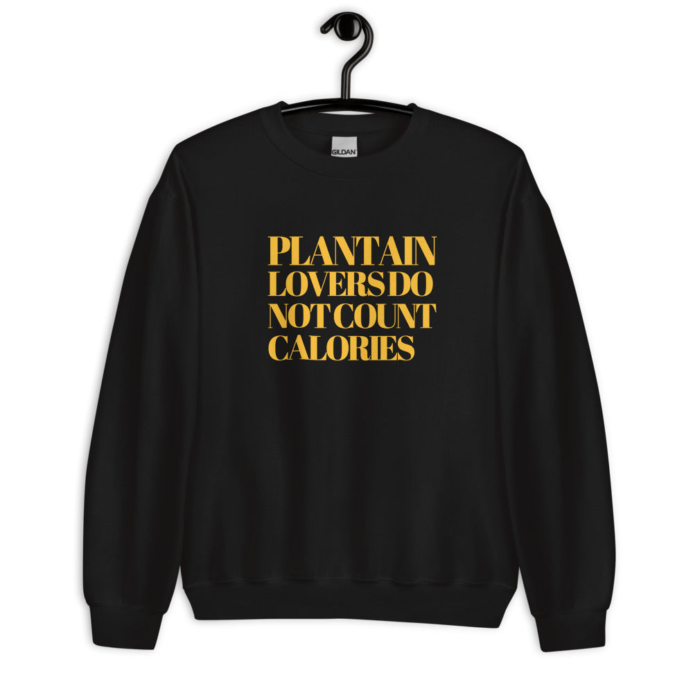 "Plantain Lovers Do Not Count Calories" Unisex Sweatshirt